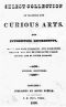 [Gutenberg 38067] • A Select Collection of Valuable and Curious Arts and Interesting Experiments, / Which are Well Explained and Warranted Genuine and may be Performed Easily, Safely, and at Little Expense.